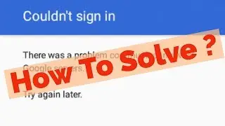 Fix Couldnt sign in|There was a problem communicating with Google servers