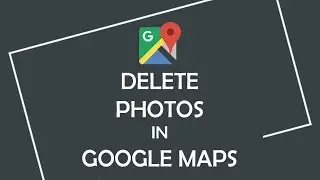 How to Delete Photo from Google Maps | Google Help