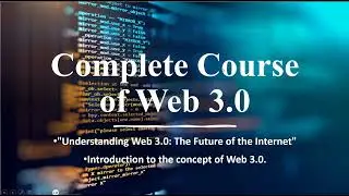 Complete Course of Web 3.0 || Introduction to Web 3.0 || Web 3.0 full Course  Blockchain Technology