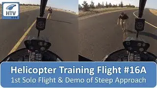 Helicopter Flight Training 16A - 1st Solo Flight and Demo of Steep Approach