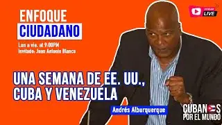 #Envivo | #EnfoqueCiudadano con Andrés Alburquerque: Una semana de EE. UU., Cuba y Venezuela.