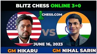 Hikaru Nakamura vs Nihal Sarin | Blitz Chess 3+0 | Chess.Com | June 16, 2023