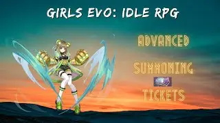 FREE ADVANCED SUMMON TICKETS | Girls Evo: Idle RPG | Beginner's Tips