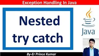 Nested try catch block in Java | Exception Handling nested try catch