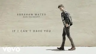Abraham Mateo - If I Can't Have You (Audio)