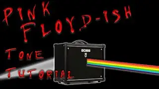 PINK FLOYD...ISH TONE TUTORIAL FOR BOSS KATANA MK2