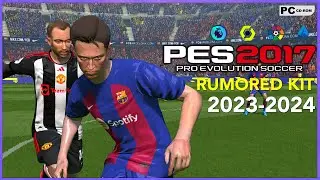 PES 2017 | RUMORED KITS SEASON 2023/2024 / 3/10/23 | PC