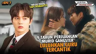 9 TAHUN PERJUANGAN MURID GANGSTER MELULUHKAN GURU CANTIK !! #7