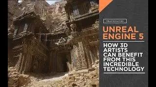 Unreal Engine 5 - How 3D Artists Can Benefit From This Incredible Technology