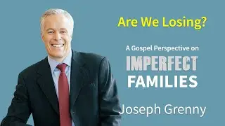 Are We Losing?: A Gospel Perspective on Imperfect Families (by Joseph Grenny)