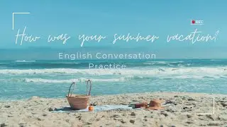 How was your summer vacation? English Conversation Practice | English Portal