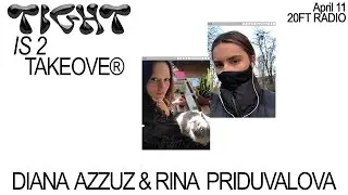 Tight is 2 Takeover w/ Diana Azzuz & Rina Priduvalova @ 20ft Radio