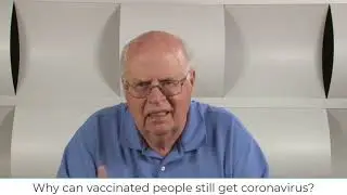 Vaccine Hesitancy Video 55: Why can vaccinated people still get coronavirus?