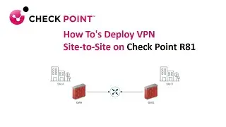How To's Deploy VPN Site to Site on Check Point R81