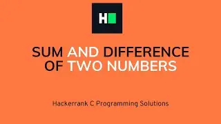 Sum and Difference of Two Numbers C Programming Hacker rank Solution