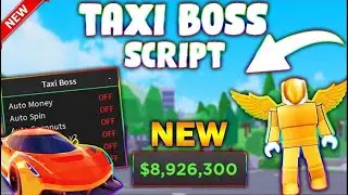 *UPDATED* Taxi Boss Script (PASTEBIN 2023) (AUTOFARM, MONEY FARM, 20M IN 10 MINUTES)