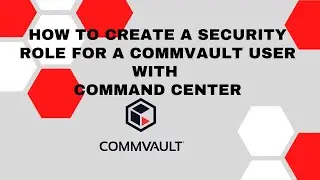 How to create a security role for a Commvault user..2021