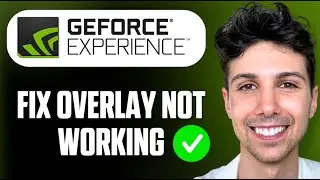 How To Fix Nvidia GeForce Experience Overlay Not Working - Full Guide