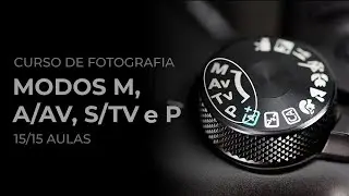 Modos de Câmera M Av A Tv S e P: como não errar mais o clique!