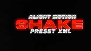 Alight motion xml link || shake effect xml/preset 