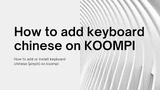 How to add keyboard chinese on KOOMPI