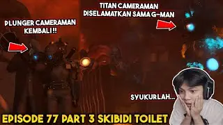 EPISODE BARU 77 PART 3 SKIBIDI TOILET! TITAN CAMERAMAN & PLUNGER KEMBALI !!
