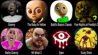 Granny, The Baby In Yellow, Baldi's Basics Classic, Barby Granny, Mr Meat 2, Eyes, Scary Siren
