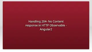 Handling 204- No Content response in HTTP Observable - Angular2