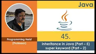 #045 inheritance in java - Part 5 (super keyword  Part - 2)