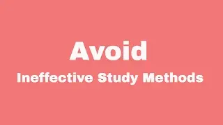 Avoid Ineffective Study Methods