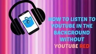 How To Listen to YouTube Music in the Background of Android without YouTube Red (UPDATED: May 2016)!