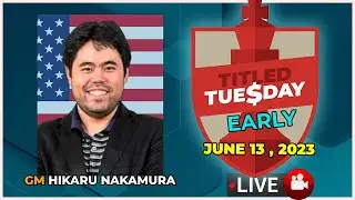 Titled Tuesday Early ( June 13, 2023 ) | Hikaru Nakamura |  | chesscom | LIVE GAMES