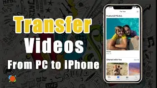 How to Transfer Videos from PC to iPhone – 3 Simple Ways