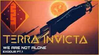 Terra Invicta - We are Not alone - Exodus Pt1