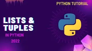 Lists and Tuples in Python | Python Tutorial 2022