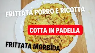 come fare la frittata morbida di porri e ricotta in padella ricetta facile e veloce