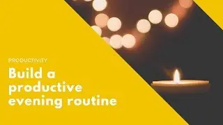 How to make your evening routine more productive | 5 EASY HACKS