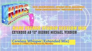 KIDS Incorporated | Careless Whisper (Extended Stereo Studio Session)