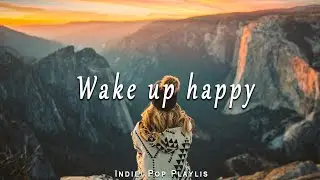 Wakev up happy / Best Indie/Pop/Folk/Acoustic Playlist /Songs to start a new day positive and energy