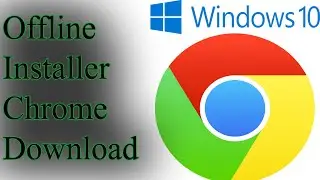 How To Download Google Chrome On Windows 10 | Chrome Offline Installer