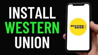 How To Install Western Union App On Mobile (Full Guide)