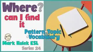 Where? - Pattern +Topic + Vocabulary | English Class - Mark Kulek ESL