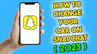 How to Change Your Car on Snapchat (2023)