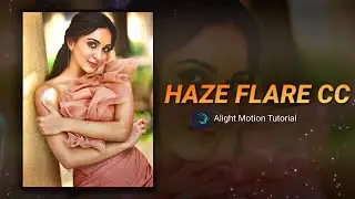 Haze Flare Cc 🍒 | XML File | Alight Motion |  Trending Cc XML File | Rajj Editz |