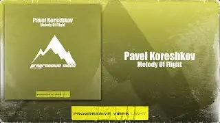 Pavel Koreshkov - Melody Of Flight [Progressive Vibes Light - PVM953L]