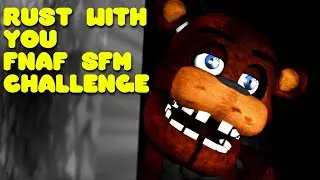 [FNAF/SFM] Rust with You Challenge 
