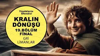 YÜZÜKLERİN EFENDİSİ FİNAL -KRALIN DÖNÜŞÜ 19.BÖLÜM:GRİ LİMANLAR (Lotr-Orta Dünya)