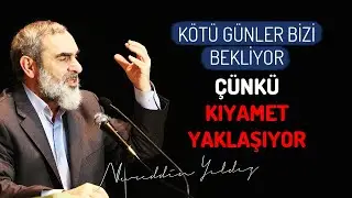 KÖTÜ GÜNLER BİZİ BEKLİYOR. ÇÜNKÜ KIYAMET YAKLAŞIYOR | Nureddin Yıldız