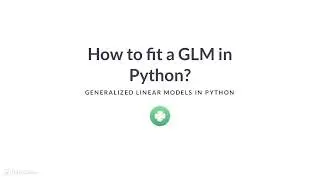 Python Tutorial : How to fit a GLM in Python?