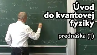 Úvod do kvantovej fyziky | Peter Markoš | prednáška 1 | Kvantová fyzika , kvantová mechanika